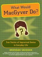 Couverture du livre « What Would MacGyver Do? » de Vaughan Brendan aux éditions Penguin Group Us