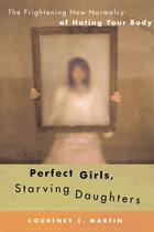 Couverture du livre « Perfect Girls, Starving Daughters » de Martin Courtney aux éditions Little Brown Book Group Digital