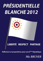 Couverture du livre « Présidentielle blanche 2012 » de Mic Bruner aux éditions Lulu