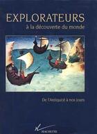 Couverture du livre « Explorateurs à la découverte du monde ; de l'Antiquité à nos jours » de  aux éditions Hachette Litteratures