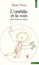 Couverture du livre « L'ombilic et la voix ; deux enfants en analyse » de Denis Vasse aux éditions Points