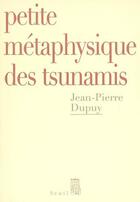 Couverture du livre « Petite metaphysique des tsunamis » de Jean-Pierre Dupuy aux éditions Seuil