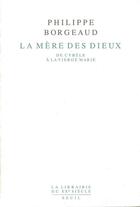 Couverture du livre « La mère des dieux ; de Cybèle à la vierge Marie » de Philippe Borgeaud aux éditions Seuil