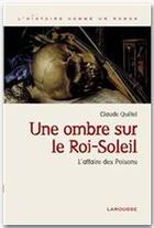 Couverture du livre « Une ombre sur le roi-soleil ; l'affaire des poisons » de Claude Quetel aux éditions Larousse