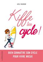 Couverture du livre « Kiffe ton cycle » de Gaelle Baldassari aux éditions Larousse