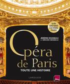 Couverture du livre « Opéra de Paris, toute une histoire » de Gerard Denizeau et Jeremie Rousseau aux éditions Larousse