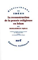 Couverture du livre « La Reconstruction de la pensée religieuse en Islam » de Mohammed Iqbal aux éditions Gallimard