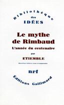 Couverture du livre « Le mythe de Rimbaud ; l'année du centenaire » de Rene Etiemble aux éditions Gallimard