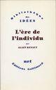 Couverture du livre « L'ère de l'individu ; contribution à une histoire de la subjectivité » de Alain Renaut aux éditions Gallimard (patrimoine Numerise)