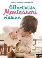 Couverture du livre « 60 activités Montessori en cuisine » de Federica Buglioni et Annalisa Perino aux éditions Nathan
