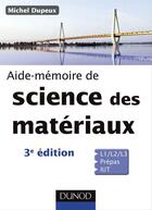 Couverture du livre « SCIENCES SUP ; AIDE-MEMOIRE ; science des matériaux (3e édition) » de Michel Dupeux aux éditions Dunod