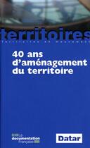 Couverture du livre « 40 ans d'aménagement du territoire (6e édition) » de  aux éditions Documentation Francaise