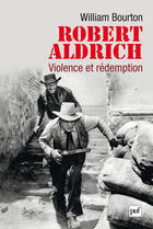 Couverture du livre « Robert Aldrich, violence et rédemption » de William Bourton aux éditions Presses Universitaires De France