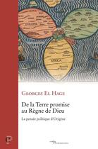 Couverture du livre « De la Terre promise au règne de Dieu : La pensée politique d'Origène » de Georges El Hage aux éditions Cerf