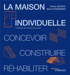Couverture du livre « La maison individuelle : concevoir, realiser, rehabiliter » de Michel Possompes et Patrick Celeste aux éditions Eyrolles