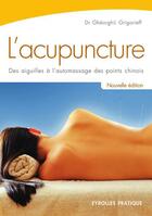 Couverture du livre « L'acupuncture ; des aiguilles à l'automassage des points chinois » de Grigorieff G. aux éditions Eyrolles