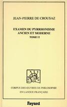 Couverture du livre « Examen du pyrrhonisme ancien et moderne, 1733, tome 2 » de Crousaz Jean-Pierre aux éditions Fayard