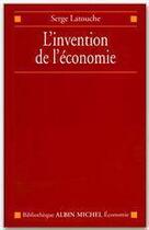 Couverture du livre « L'Invention de l'économie » de Serge Latouche aux éditions Albin Michel