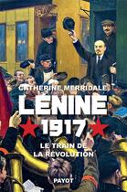 Couverture du livre « Lénine, 1917 ; le train de la révolution » de Catherine Merridale aux éditions Payot