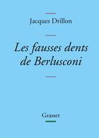 Couverture du livre « Les fausses dents de Berlusconi » de Jacques Drillon aux éditions Grasset