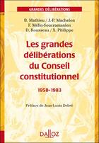 Couverture du livre « Les grandes déliberations du Conseil constitutionnel, 1958-1983 » de Dominique Rousseau et Xavier Philippe et Jean-Pierre Machelon et Ferdinand Melin-Soucramanien et Bertrand Mathieu aux éditions Dalloz