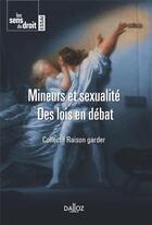 Couverture du livre « Mineurs et sexualité ; des lois en débat » de Collectif Raison Garder aux éditions Dalloz