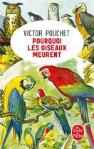 Couverture du livre « Pourquoi les oiseaux meurent » de Victor Pouchet aux éditions Le Livre De Poche