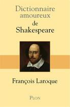 Couverture du livre « Dictionnaire amoureux ; de Shakespeare » de Francois Laroque aux éditions Plon