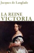 Couverture du livre « La reine Victoria » de Jacques De Langlade aux éditions Perrin