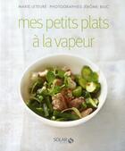 Couverture du livre « Mes petits plats à la vapeur » de Leteure/Bilic aux éditions Solar