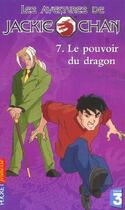 Couverture du livre « Les aventures de jackie chan t.7 ; le pouvoir du dragon » de Eliza Willard aux éditions Pocket Jeunesse