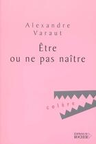 Couverture du livre « Être ou ne pas naître » de Alexandre Varaut aux éditions Rocher