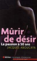 Couverture du livre « Mûrir de désir » de Jacques Aboucaya aux éditions Rocher