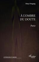 Couverture du livre « À l'ombre du doute ; poésie » de Duny Fongang aux éditions L'harmattan