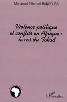 Couverture du livre « Violence politique et conflits en afrique : le cas du tchad » de Bangoura M T. aux éditions Editions L'harmattan