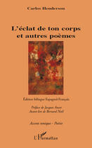 Couverture du livre « L'éclat de ton corps et autres poèmes » de Carlos Henderson aux éditions Editions L'harmattan