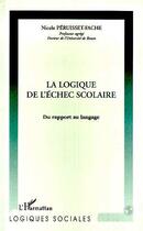 Couverture du livre « LA LOGIQUE DE L'ÉCHEC SCOLAIRE » de Nicole Peruisset-Fache aux éditions Editions L'harmattan