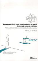 Couverture du livre « Management de la santé et de la sécurité au travail ; un champ de recherche à défricher » de Emmanuel Abord De Chatillon et Olivier Bachelard aux éditions Editions L'harmattan