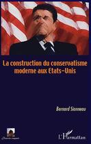 Couverture du livre « La construction du conservatisme moderne aux Etats-Unis » de Bernard Sionneau aux éditions Editions L'harmattan