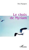 Couverture du livre « Le choix de myriam » de Rose Pequignot aux éditions Editions L'harmattan