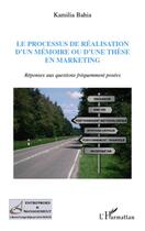 Couverture du livre « Le processus de réalisation d'un mémoire ou d'une thèse en marketing ; réponses aux questions fréquemment posées » de Kamilia Bahia aux éditions L'harmattan