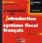 Couverture du livre « L'essentiel de l'introduction au système fiscal français ; 2014-2015 (2e édition) » de Vanessa Barbe aux éditions Gualino