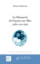 Couverture du livre « Le manuscrit de Cayeux-sur-Mer ; juillet-aout 1945 » de Denise Holstein aux éditions Le Manuscrit