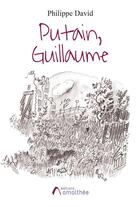 Couverture du livre « Putain, Guillaume » de Philippe David aux éditions Amalthee