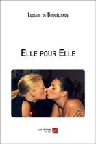 Couverture du livre « Elle pour elle » de Ludiane De Broceliande aux éditions Editions Du Net