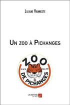Couverture du livre « Un zoo à Pichanges » de Liliane Vanneste aux éditions Editions Du Net