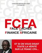 Couverture du livre « FCFA face cachée de la finance africaine » de Cheickna Bounajim Cisse aux éditions Books On Demand