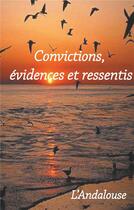 Couverture du livre « Convictions, évidences et ressentis » de L'Andalouse aux éditions Books On Demand