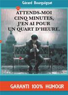 Couverture du livre « Attends-moi cinq minutes, j'en ai pour un quart d'heure » de Gérard Bourguignat aux éditions Books On Demand