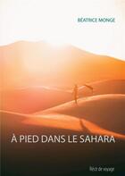 Couverture du livre « À pied dans le Sahara » de Monge Beatrice aux éditions Books On Demand